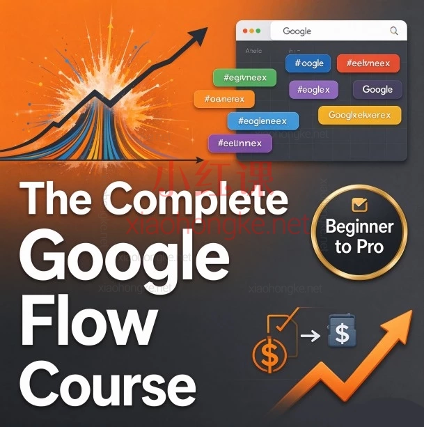 Google Flow完整课程:从入门到精通,Google Flow完整课程:从入门到精通