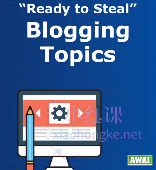 AWAI 教你打造赚钱博客,如何为自己和客户写博客How to Write Blogs for Yourself and Clients